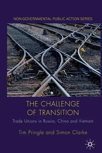 The Challenge of Transition: Trade Unions in Russia, China and Vietnam - Paperback