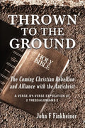 Thrown to the Ground: The Coming Christian Rebellion and Alliance with the Antichrist - Paperback