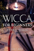Wicca for Beginners: Herbal Magic List of Plants & Herbs Used in Magick. Magickal Baths, Oils and Teas. Know the Craft & Know Yourself - Paperback