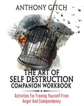 The Art Of Self Destruction Companion Workbook: Activities For Freeing Yourself From Anger And Codependency - Paperback