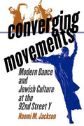 Converging Movements: Modern Dance and Jewish Culture at the 92nd Street y - Paperback