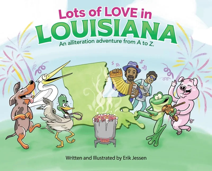 Lots of Love in Louisiana: An alliteration adventure from A to Z. - Hardcover