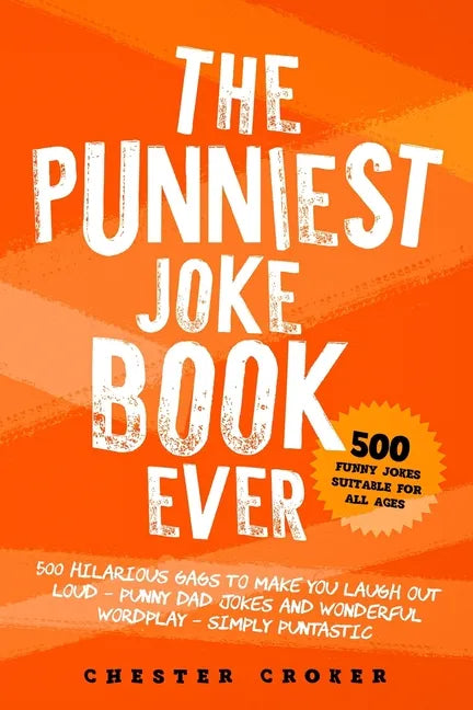 The Punniest Joke Book Ever: 500 Hilarious Gags To Make You Laugh Out Loud - Punny Dad Jokes and Wonderful Wordplay - Simply Puntastic - Paperback