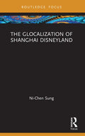 The Glocalization of Shanghai Disneyland - Paperback