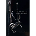A Road Map for Finding Wild Horses - Paperback