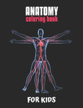 Anatomy Coloring Book For Kids: An Easier and Better Way to Learn Anatomy, The Ultimate Anatomy Study Guide - Paperback