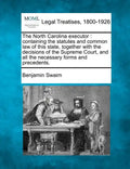 The North Carolina Executor: Containing the Statutes and Common Law of This State, Together with the Decisions of the Supreme Court, and All the Ne - Paperback
