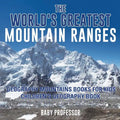 The World's Greatest Mountain Ranges - Geography Mountains Books for Kids Children's Geography Book - Paperback