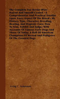 The Complete Fox Terrier Wire-Haired And Smooth Coated - A Comprehensive And Practical Treatise Upon Every Aspect Of The Breed - Its History, Type, Ch - Hardcover