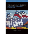 Bread, Justice, and Liberty: Grassroots Activism and Human Rights in Pinochet's Chile - Hardcover