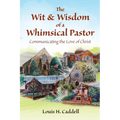 The Wit & Wisdom of a Whimsical Pastor: Communicating the Love of Christ - Paperback