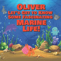 Oliver Let's Get to Know Some Fascinating Marine Life!: Personalized Baby Books with Your Child's Name in the Story - Ocean Animals Books for Toddlers - Paperback