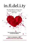 Infidelity: the Best Worst Thing that Could Happen to Your Marriage: The Complete Guide on How to Heal from Affairs - Paperback