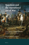 Napoleon and the Operational Art of War: Essays in Honor of Donald D. Horward. (Revised and Extended Edition) - Paperback