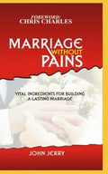 Marriage Without Pains: Vital Ingredients For Building A Lasting Marriage - Paperback