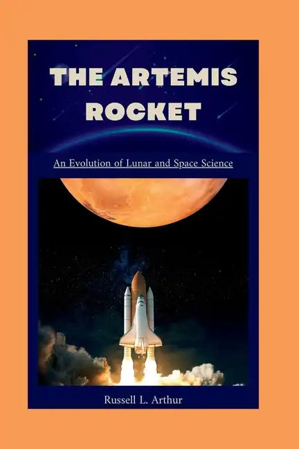 The Artemis 1 Rocket: An evolution of lunar and space science - Paperback
