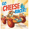 Go Cheese Racer: A Humorous Race Car Adventure for Boys and Girls Ages 4-8 - Hardcover