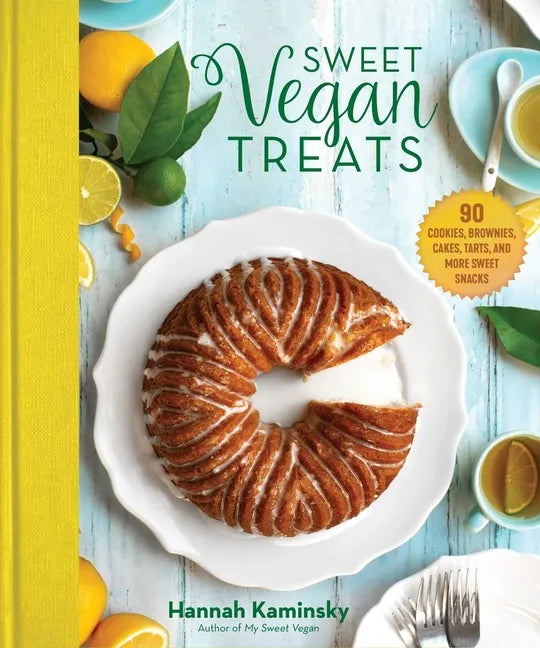 Sweet Vegan Treats: 90 Recipes for Cookies, Brownies, Cakes, and Tarts - Hardcover