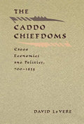 The Caddo Chiefdoms: Caddo Economics and Politics, 700-1835 - Hardcover