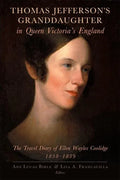 Thomas Jefferson's Granddaughter in Queen Victoria's England: The Travel Diary of Ellen Wayles Coolidge, 1838-1839 - Paperback