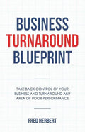 Business Turnaround Blueprint: Take back control of your business and turnaround any area of poor performance - Paperback