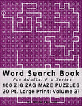 Word Search Book For Adults: Pro Series, 100 Zig Zag Maze Puzzles, 20 Pt. Large Print, Vol. 31 - Paperback