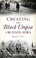 Creating the Black Utopia of Buxton, Iowa - Hardcover