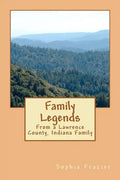 Family Legends: From a Lawrence County, Indiana Family - Paperback