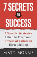7 Secrets to Success: 7 Specific Strategies I Used to Overcome 5 Years of Failure in Direct Selling - Paperback