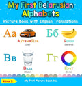 My First Belarusian Alphabets Picture Book with English Translations: Bilingual Early Learning & Easy Teaching Belarusian Books for Kids - Hardcover