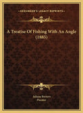 A Treatise Of Fishing With An Angle (1885) - Hardcover