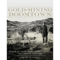 Gold-Mining Boomtown: People of White Oaks, Lincoln County, New Mexico Territory - Paperback