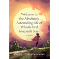 Welcome to the Absolutely Astounding Life of Whistle Evel Fonzarelli Starr - Hardcover