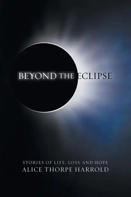 Beyond the Eclipse: Stories of Life, Loss, and Hope - Paperback