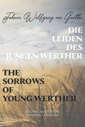Die Leiden des jungen Werther / The Sorrows of Young Werther: Bilingual Edition German - English Side By Side Translation Parallel Text Novel For Adva - Paperback