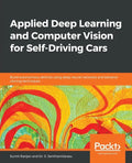 Applied Deep Learning and Computer Vision for Self-Driving Cars: Build autonomous vehicles using deep neural networks and behavior-cloning techniques - Paperback