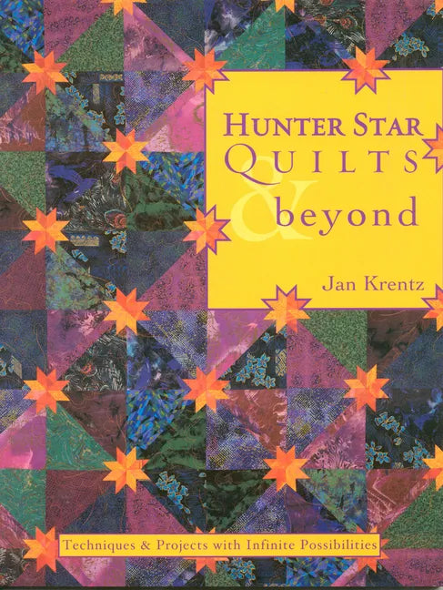 Hunter Star Quilts & Beyond: Techniques & Projects with Infinite Possibilities - Paperback
