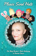 Please Send Hats: One Baby Boomer's Rude Awakening to Ovarian Cancer - Paperback