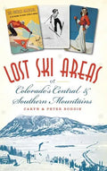 Lost Ski Areas of Colorado's Central and Southern Mountains - Hardcover