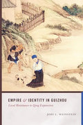 Empire and Identity in Guizhou: Local Resistance to Qing Expansion - Paperback