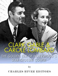 Clark Gable & Carole Lombard: The Golden Era of Hollywood's Star-Crossed Couple - Paperback