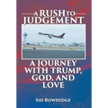 A Rush to Judgement: A Journey with Trump, God, and Love - Hardcover