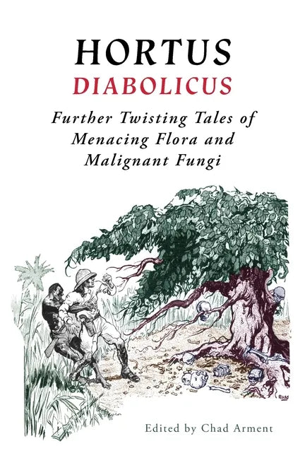 Hortus Diabolicus: Further Twisted Tales of Menacing Flora and Malignant Fungi - Paperback