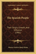 The Spanish People: Their Origin, Growth, And Influence (1901) - Paperback