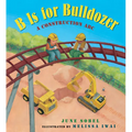 B Is for Bulldozer: A Construction ABC - Board Book