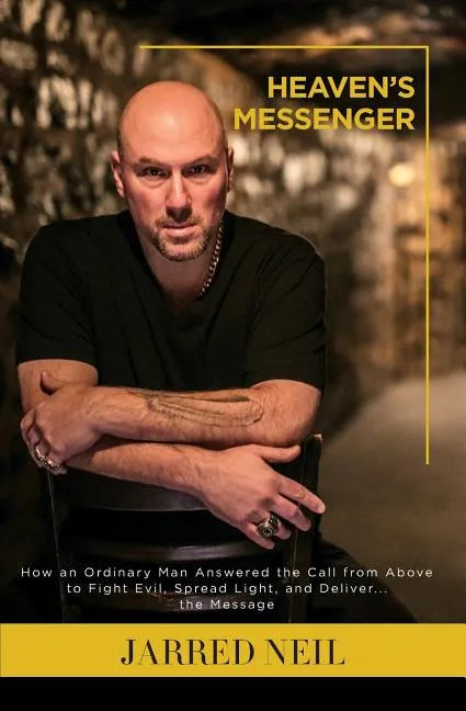 Heaven's Messenger: How an Ordinary Man Answered the Call from Above to Fight Evil, Spread Light and Deliver...the Message - Paperback
