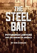 The Steel Bar: Pittsburgh Lawyers and the Making of America - Paperback
