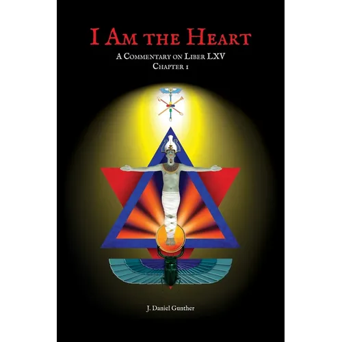I Am the Heart: A Commentary on Liber LXV Chapter I - Hardcover
