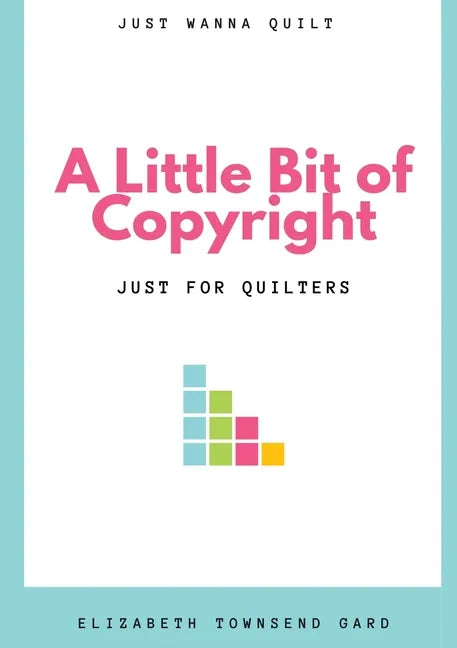 A Little Bit of Copyright: Just For Quilters - Paperback