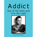 Addict Out of the Dark and Into the Light - Paperback